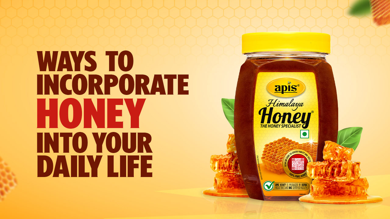 WAYS TO INCORPORATE HONEY INTO YOUR  DAILY LIFE