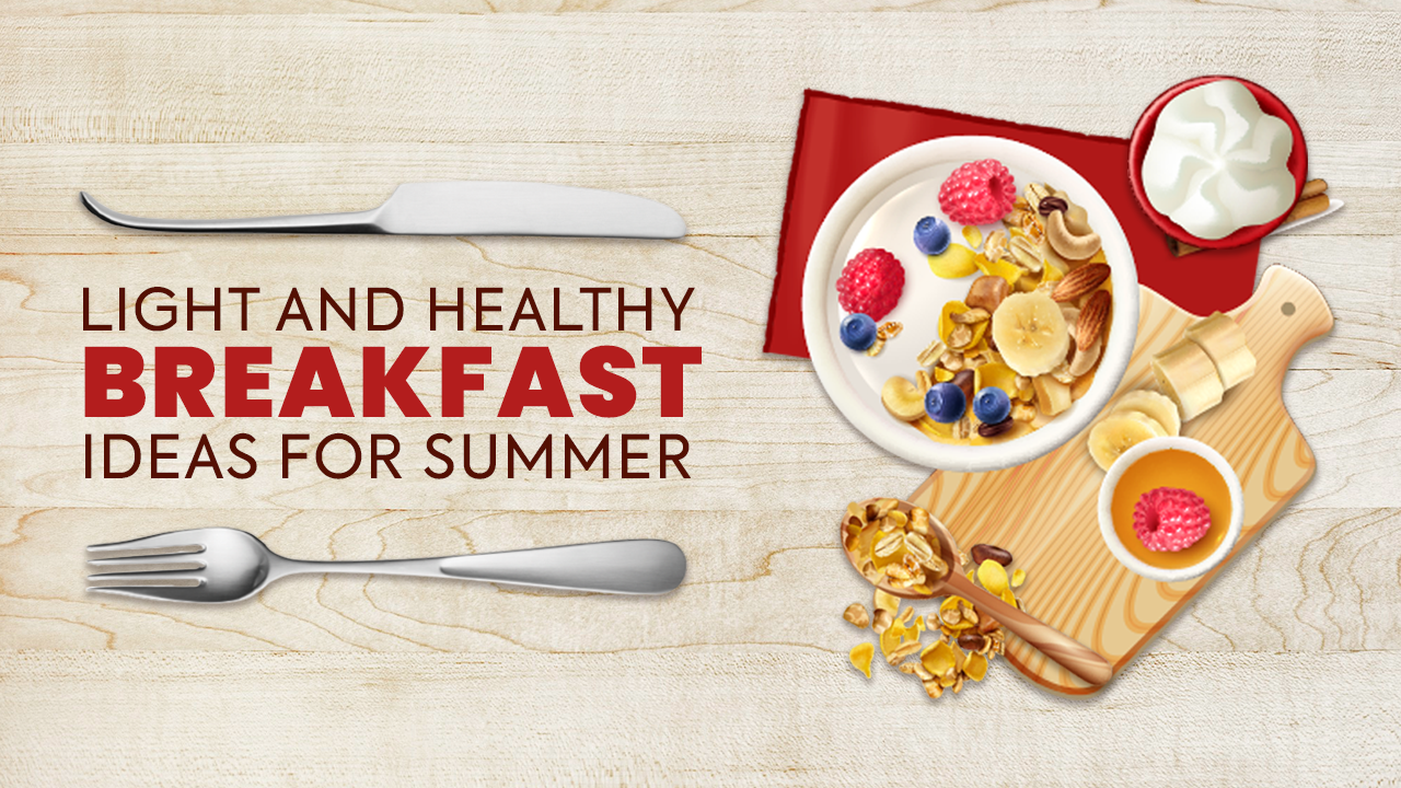 LIGHT AND HEALTHY BREAKFAST IDEAS FOR SUMMER